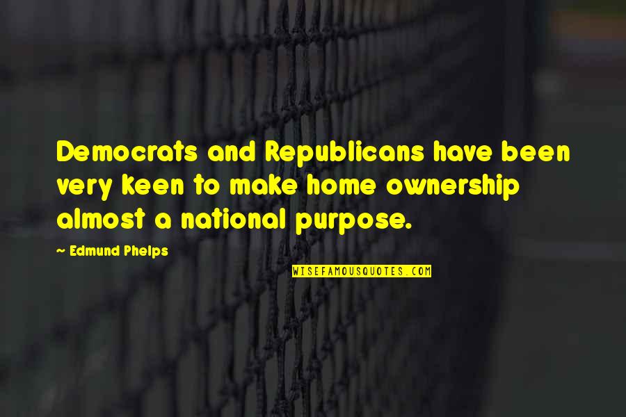 Democrats And Republicans Quotes By Edmund Phelps: Democrats and Republicans have been very keen to