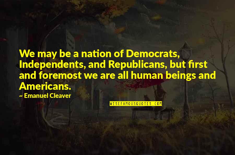 Democrats And Republicans Quotes By Emanuel Cleaver: We may be a nation of Democrats, Independents,