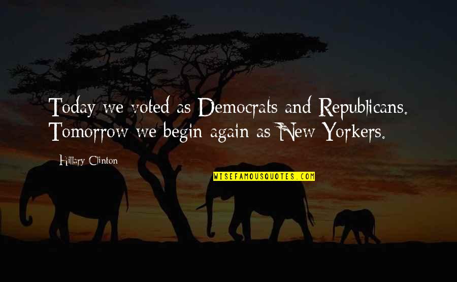 Democrats And Republicans Quotes By Hillary Clinton: Today we voted as Democrats and Republicans. Tomorrow