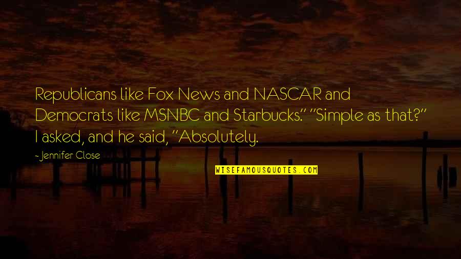 Democrats And Republicans Quotes By Jennifer Close: Republicans like Fox News and NASCAR and Democrats