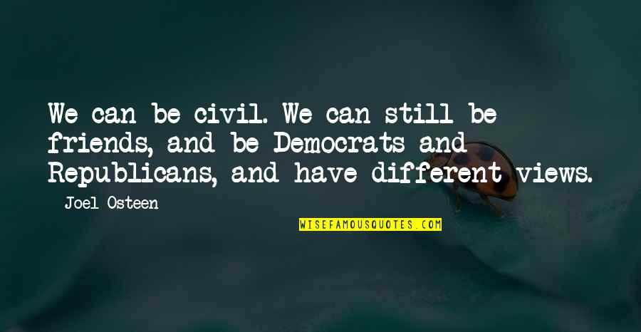Democrats And Republicans Quotes By Joel Osteen: We can be civil. We can still be
