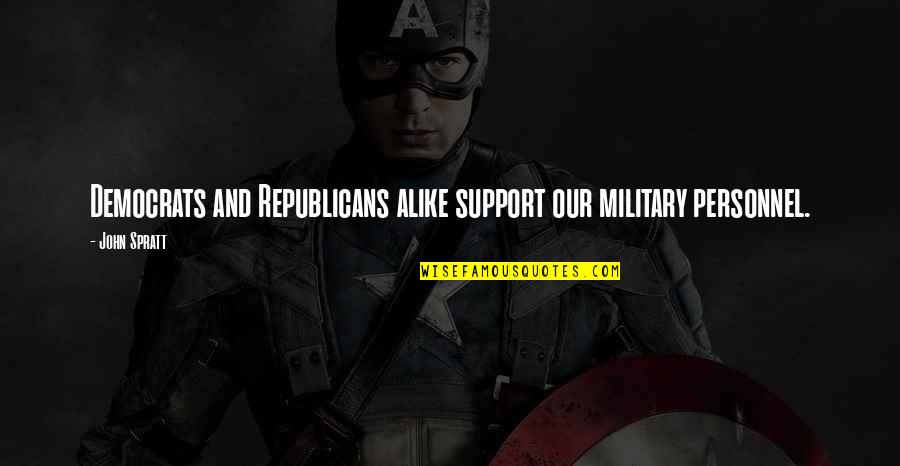 Democrats And Republicans Quotes By John Spratt: Democrats and Republicans alike support our military personnel.