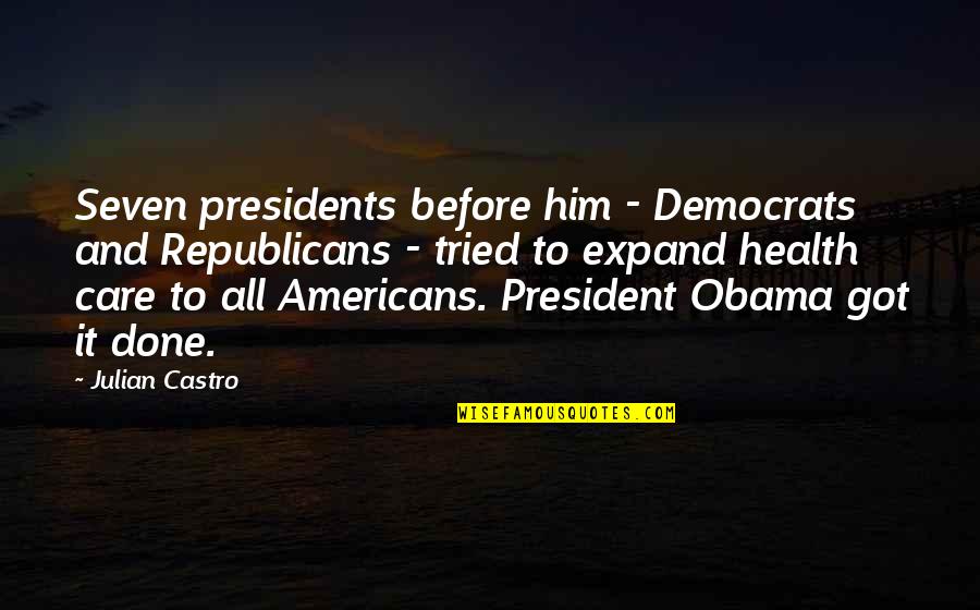 Democrats And Republicans Quotes By Julian Castro: Seven presidents before him - Democrats and Republicans