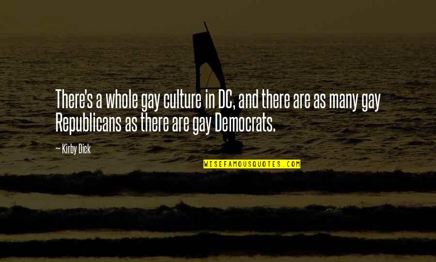 Democrats And Republicans Quotes By Kirby Dick: There's a whole gay culture in DC, and