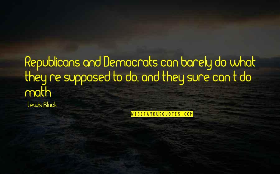 Democrats And Republicans Quotes By Lewis Black: Republicans and Democrats can barely do what they're