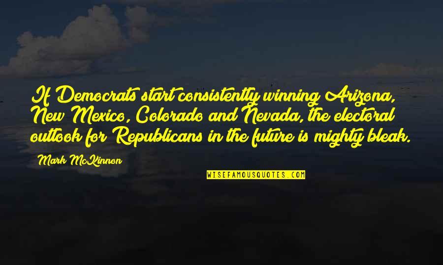 Democrats And Republicans Quotes By Mark McKinnon: If Democrats start consistently winning Arizona, New Mexico,