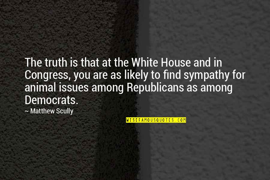 Democrats And Republicans Quotes By Matthew Scully: The truth is that at the White House