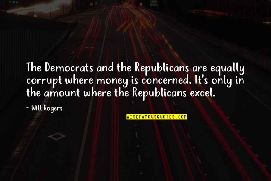 Democrats And Republicans Quotes By Will Rogers: The Democrats and the Republicans are equally corrupt