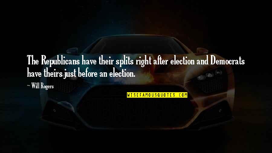 Democrats And Republicans Quotes By Will Rogers: The Republicans have their splits right after election