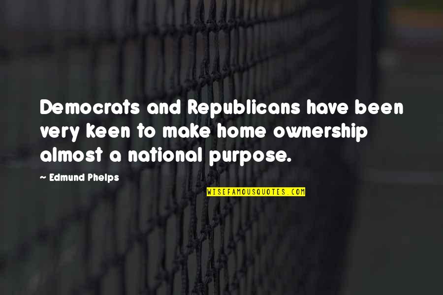 Democrats Quotes By Edmund Phelps: Democrats and Republicans have been very keen to