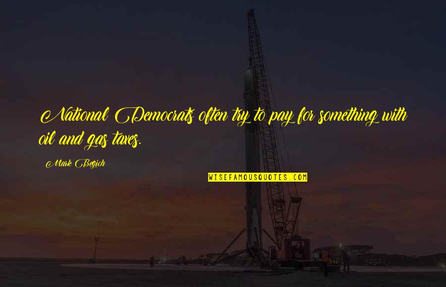 Democrats Quotes By Mark Begich: National Democrats often try to pay for something Democrats Quotes By Mark Begich: National Democrats often try to pay for something