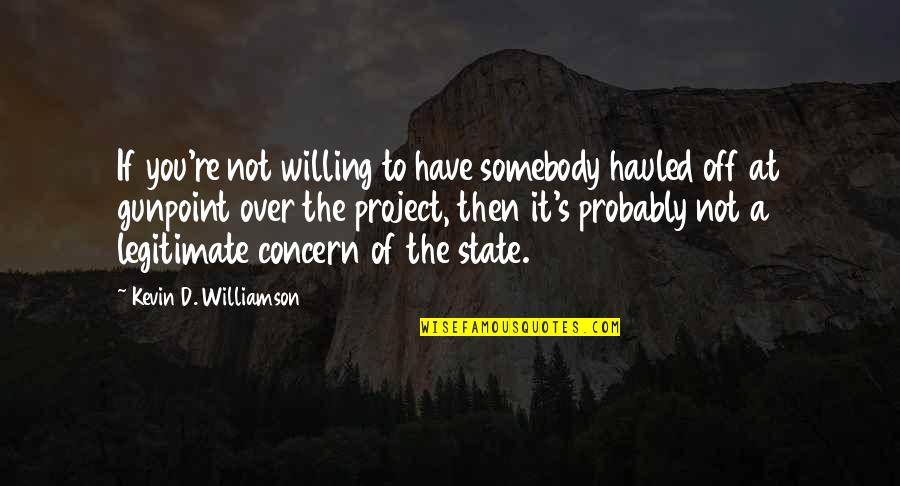 Democrazia In America Quotes By Kevin D. Williamson: If you're not willing to have somebody hauled