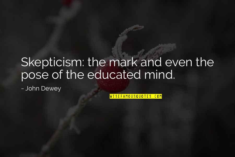 Democrito Modelo Quotes By John Dewey: Skepticism: the mark and even the pose of