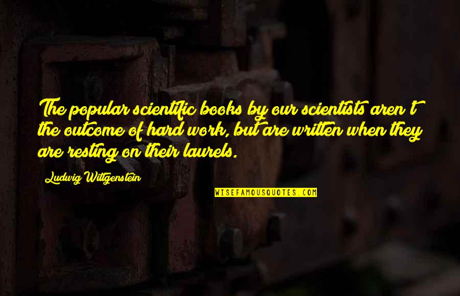 Democrito Modelo Quotes By Ludwig Wittgenstein: The popular scientific books by our scientists aren't