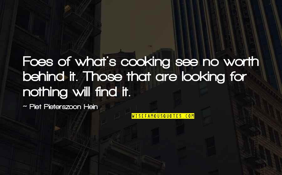 Democritus Fate Quotes By Piet Pieterszoon Hein: Foes of what's cooking see no worth behind