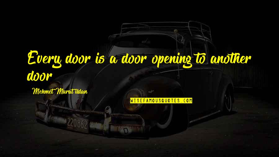 Democritus Of Abdera Quotes By Mehmet Murat Ildan: Every door is a door opening to another