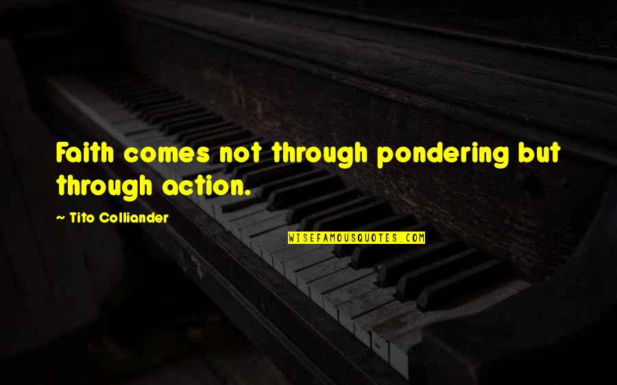 Democritus Of Abdera Quotes By Tito Colliander: Faith comes not through pondering but through action.