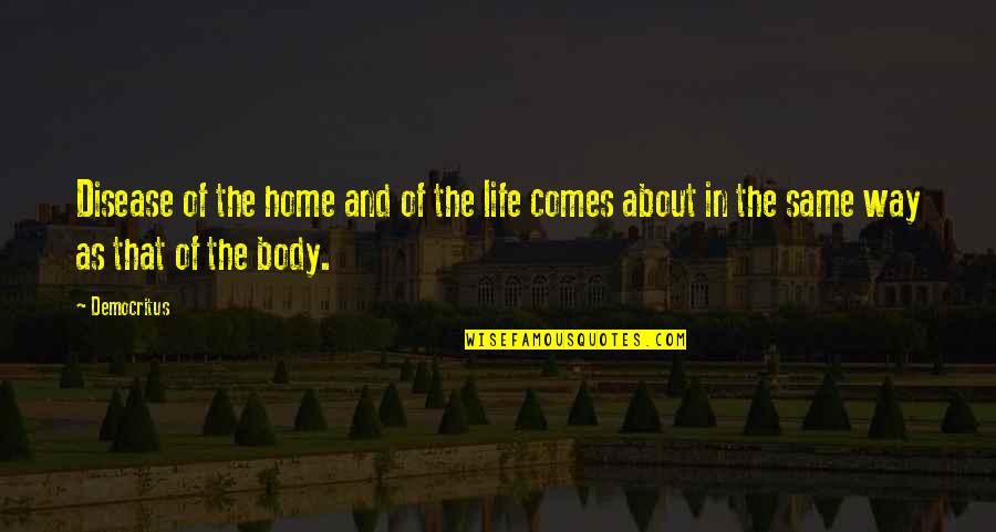 Democritus's Quotes By Democritus: Disease of the home and of the life