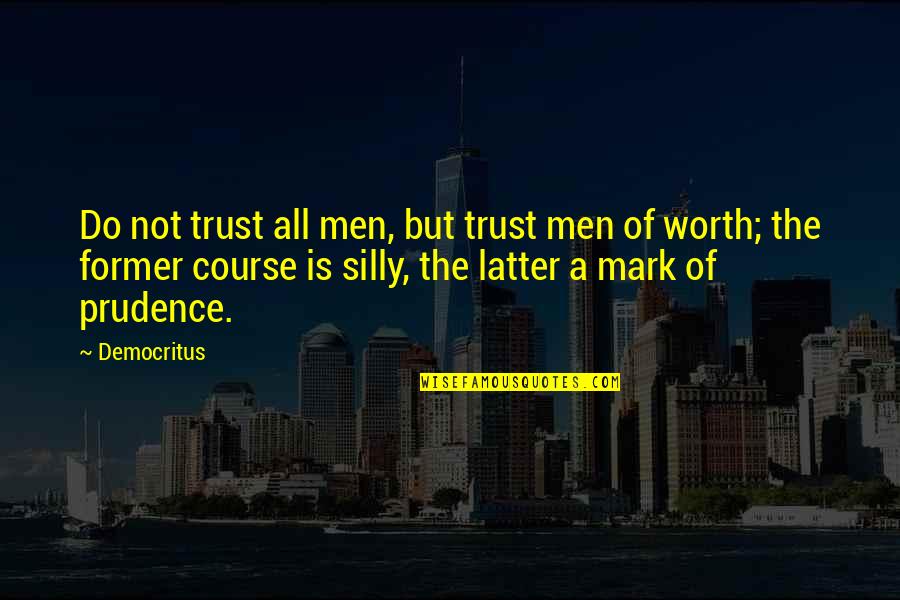 Democritus's Quotes By Democritus: Do not trust all men, but trust men