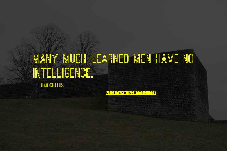 Democritus's Quotes By Democritus: Many much-learned men have no intelligence.