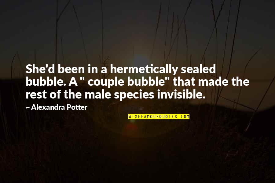 Demographically Who Tends Quotes By Alexandra Potter: She'd been in a hermetically sealed bubble. A