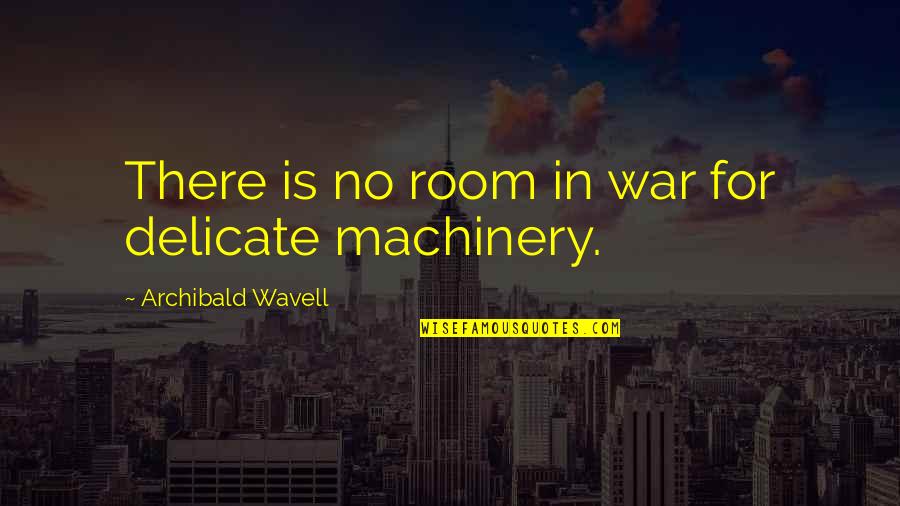 Demographically Who Tends Quotes By Archibald Wavell: There is no room in war for delicate