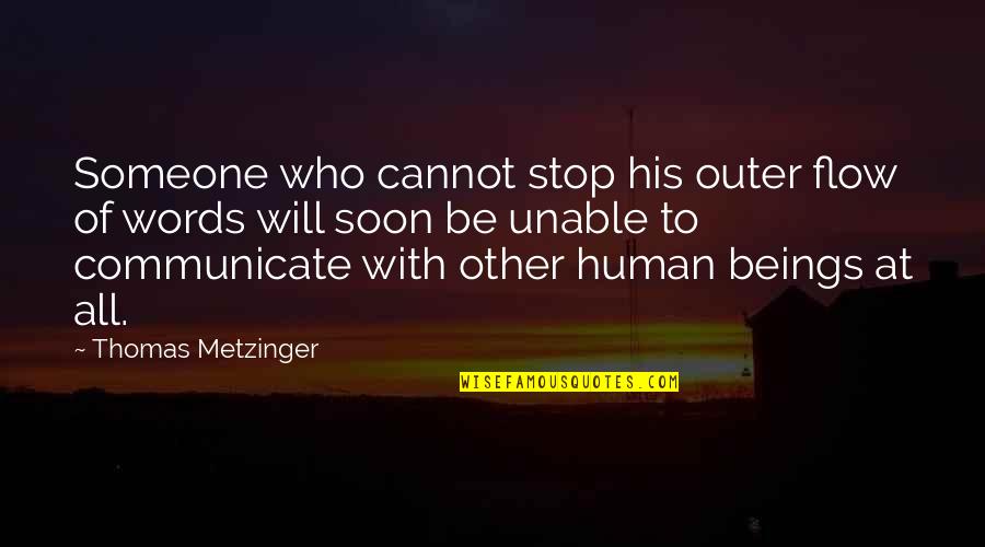 Demographically Who Tends Quotes By Thomas Metzinger: Someone who cannot stop his outer flow of