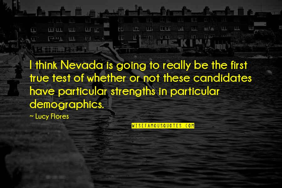 Demographics Of Us Quotes By Lucy Flores: I think Nevada is going to really be Demographics Of Us Quotes By Lucy Flores: I think Nevada is going to really be