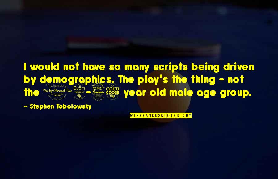 Demographics Of Us Quotes By Stephen Tobolowsky: I would not have so many scripts being