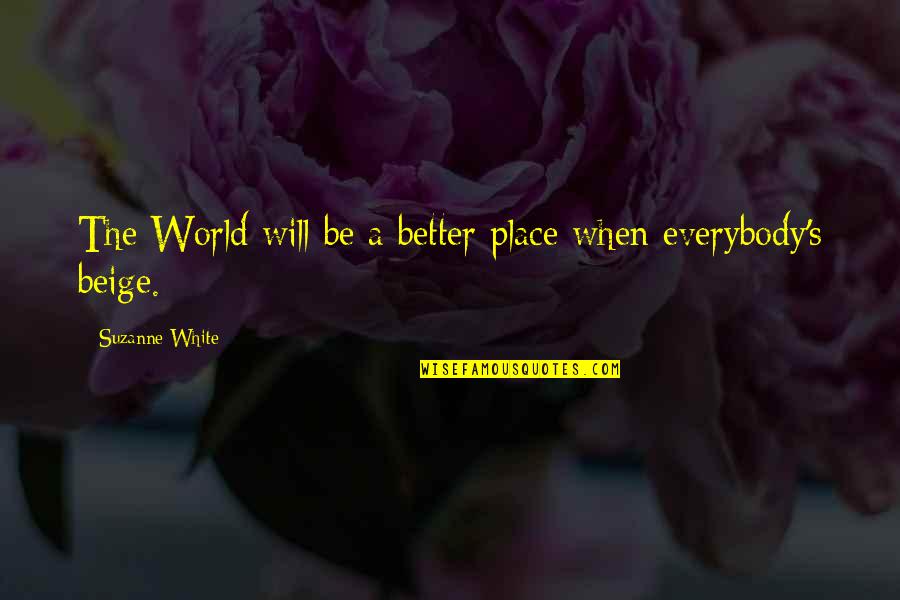 Demographics Of Us Quotes By Suzanne White: The World will be a better place when Demographics Of Us Quotes By Suzanne White: The World will be a better place when