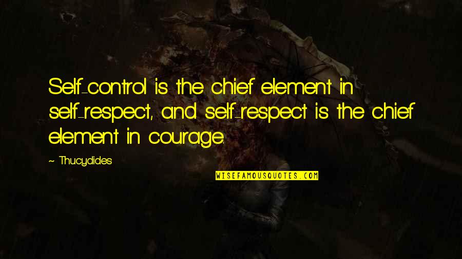 Demography Quotes By Thucydides: Self-control is the chief element in self-respect, and Demography Quotes By Thucydides: Self-control is the chief element in self-respect, and