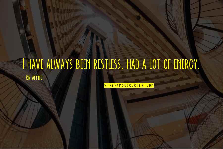 Demoiselle Aircraft Quotes By Riz Ahmed: I have always been restless, had a lot