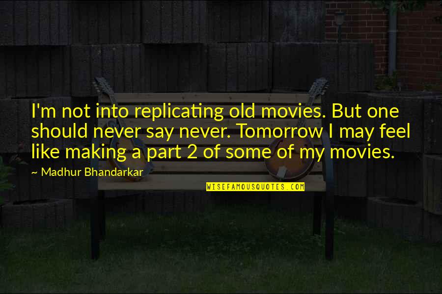Demoiselles Quotes By Madhur Bhandarkar: I'm not into replicating old movies. But one