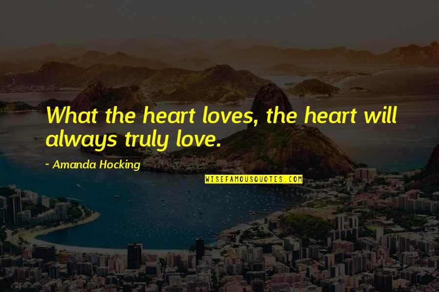 Demokratie Entwicklung Quotes By Amanda Hocking: What the heart loves, the heart will always