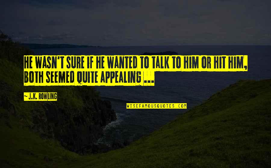 Demokratie Entwicklung Quotes By J.K. Rowling: He wasn't sure if he wanted to talk