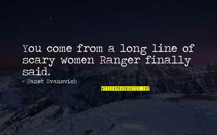 Demolay Ritual Quotes By Janet Evanovich: You come from a long line of scary Demolay Ritual Quotes By Janet Evanovich: You come from a long line of scary