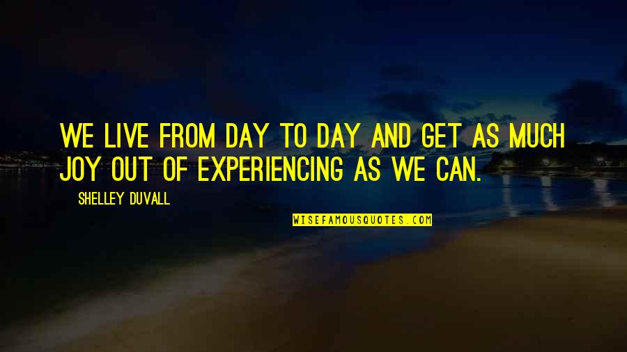 Demolay Ritual Quotes By Shelley Duvall: We live from day to day and get