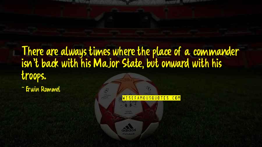 Demoledora Bajoterra Quotes By Erwin Rommel: There are always times where the place of Demoledora Bajoterra Quotes By Erwin Rommel: There are always times where the place of