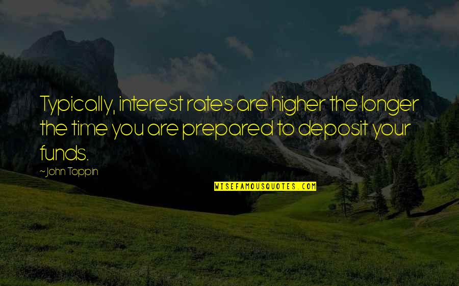 Demoledora Bajoterra Quotes By John Toppin: Typically, interest rates are higher the longer the Demoledora Bajoterra Quotes By John Toppin: Typically, interest rates are higher the longer the