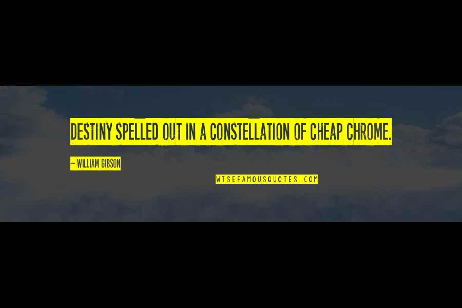 Demoledora Bajoterra Quotes By William Gibson: Destiny spelled out in a constellation of cheap Demoledora Bajoterra Quotes By William Gibson: Destiny spelled out in a constellation of cheap