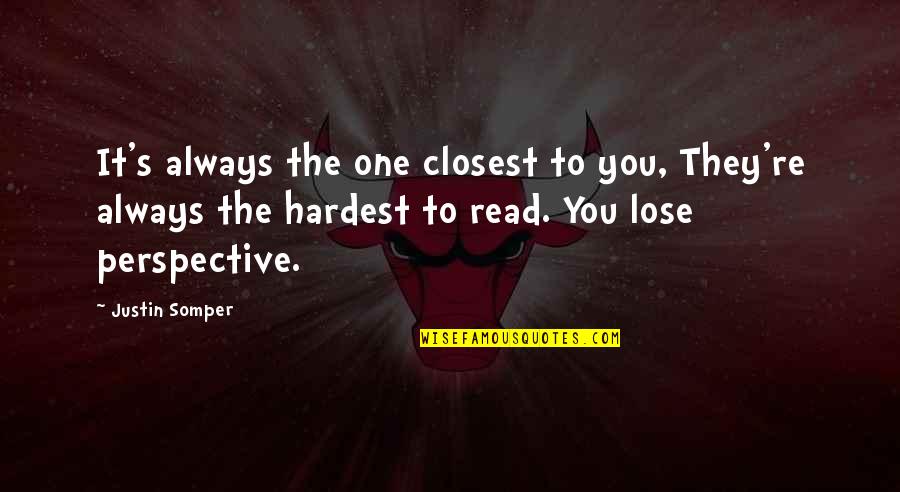 Demoledora De Bajoterra Quotes By Justin Somper: It's always the one closest to you, They're Demoledora De Bajoterra Quotes By Justin Somper: It's always the one closest to you, They're
