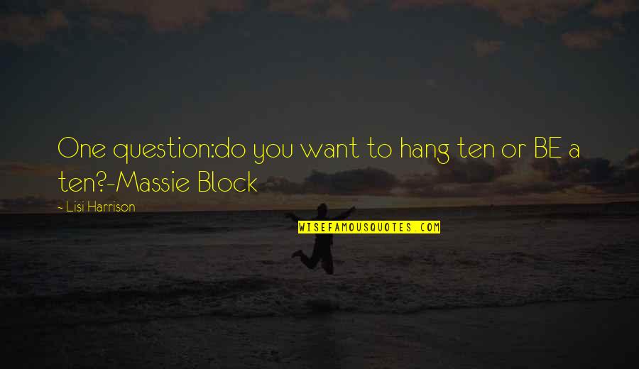 Demoledora De Bajoterra Quotes By Lisi Harrison: One question:do you want to hang ten or Demoledora De Bajoterra Quotes By Lisi Harrison: One question:do you want to hang ten or