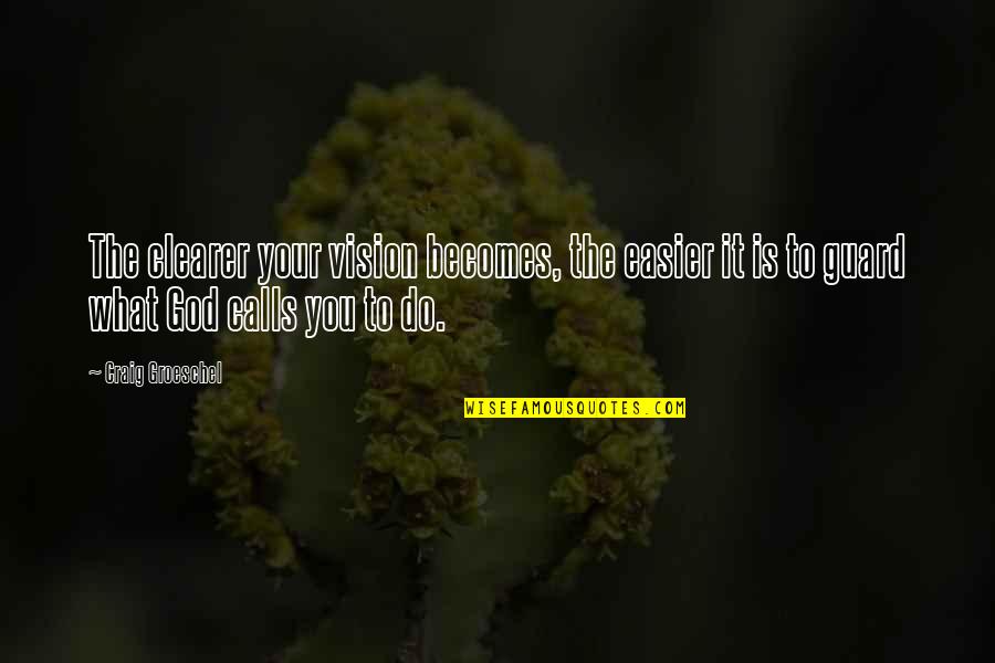 Demoliciones Jose Quotes By Craig Groeschel: The clearer your vision becomes, the easier it Demoliciones Jose Quotes By Craig Groeschel: The clearer your vision becomes, the easier it