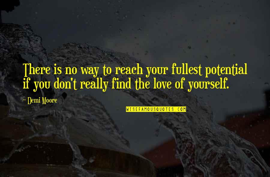 Demoliciones Jose Quotes By Demi Moore: There is no way to reach your fullest Demoliciones Jose Quotes By Demi Moore: There is no way to reach your fullest