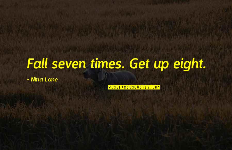 Demoliciones Jose Quotes By Nina Lane: Fall seven times. Get up eight. Demoliciones Jose Quotes By Nina Lane: Fall seven times. Get up eight.
