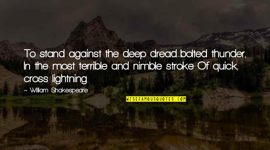 Demolished Crossword Quotes By William Shakespeare: To stand against the deep dread-bolted thunder, In