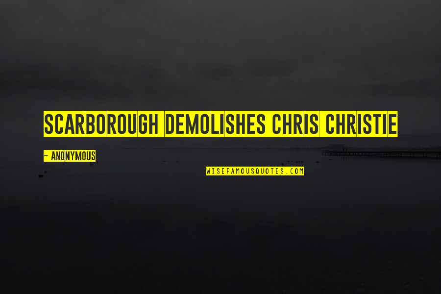 Demolishes Quotes By Anonymous: Scarborough Demolishes Chris Christie