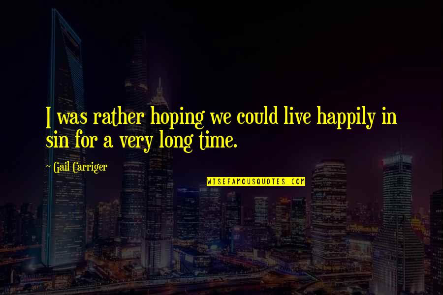 Demolishments Quotes By Gail Carriger: I was rather hoping we could live happily