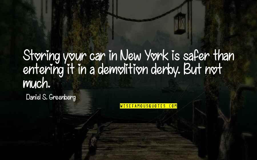 Demolition Derby Car Quotes By Daniel S. Greenberg: Storing your car in New York is safer