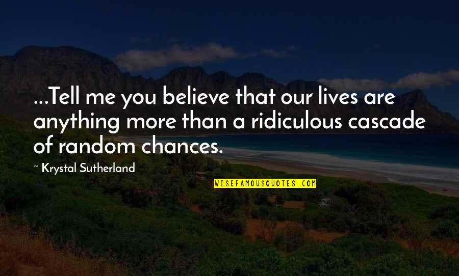 Demolition Derby Car Quotes By Krystal Sutherland: ...Tell me you believe that our lives are